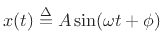 $\displaystyle x(t) \isdef A\sin(\omega t+\phi)
$