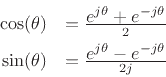 \begin{eqnarray*}
\cos(\theta) &= \frac{\displaystyle e^{j \theta} + e^{-j \theta}}{2} \\
\sin(\theta) &= \frac{\displaystyle e^{j \theta} - e^{-j \theta}}{2j}
\end{eqnarray*}