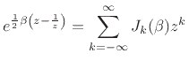 $\displaystyle e^{\frac{1}{2}\beta\left(z-\frac{1}{z}\right)} = \sum_{k=-\infty}^\infty J_k(\beta) z^k \protect$