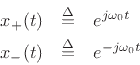 \begin{eqnarray*}
x_+(t) &\isdef & e^{j\omega_0 t} \\
x_-(t) &\isdef & e^{-j\omega_0 t}
\end{eqnarray*}