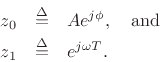 \begin{eqnarray*}
z_0 &\isdef & Ae^{j\phi}, \quad \hbox{and}\\
z_1 &\isdef & e^{j\omega T}.
\end{eqnarray*}