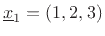 $ \underline{x}_1=(1,2,3)$