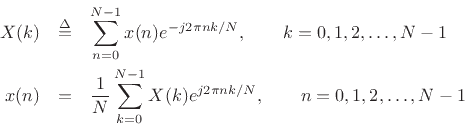 \begin{eqnarray*}
X(k) &\isdef & \sum_{n=0}^{N-1}x(n)e^{-j{2\pi n k/N}}, \qquad k=0,1,2,\ldots,N-1\\
x(n) &=& \frac{1}{N}\sum_{k=0}^{N-1}X(k)e^{j{2\pi n k/N}}, \qquad n=0,1,2,\ldots,N-1
\end{eqnarray*}