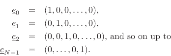 \begin{eqnarray*}
\underline{e}_0 &=& (1,0,0,\ldots,0),\\
\underline{e}_1 &=& (0,1,0,\ldots,0),\\
\underline{e}_2 &=& (0,0,1,0,\ldots,0)\hbox{, and so on up to }\\
\underline{e}_{N-1} &=& (0,\ldots,0,1).
\end{eqnarray*}