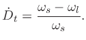 $\displaystyle {\dot D_t}= \frac{\omega_s -\omega_l }{\omega_s }.
$