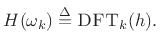 $\displaystyle H(\omega_k) \isdef \hbox{\sc DFT}_k(h).
$
