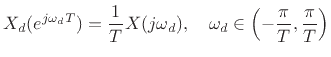 $\displaystyle X_d(e^{j\omega_d T}) = \frac{1}{T} X(j\omega_d ), \quad \omega_d \in\left(-\frac{\pi}{T},\frac{\pi}{T}\right)
$