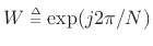 $ W \isdeftext \exp(j2\pi/N)$