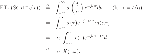 \begin{eqnarray*}
\hbox{\sc FT}_{\omega}(\hbox{\sc Scale}_\alpha(x))
&\isdef & \int_{-\infty}^\infty x\left(\frac{t}{\alpha}\right) e^{-j\omega t} dt\qquad\hbox{(let $\tau=t/\alpha$)}\\
&=& \int_{-\infty}^\infty x(\tau) e^{-j\omega (\alpha\tau)} d (\alpha\tau) \\
&=& \left\vert\alpha\right\vert\int_{-\infty}^\infty x(\tau) e^{-j(\alpha\omega)\tau} d \tau \\
&\isdef & \left\vert\alpha\right\vert X(\alpha\omega).
\end{eqnarray*}