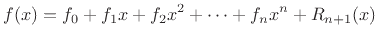 $\displaystyle f(x) = f_0 + f_1 x + f_2 x^2 + \cdots + f_n x^n + R_{n+1}(x)
$