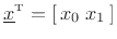 $\displaystyle \underline{x}^{\hbox{\tiny T}} = [\, x_0\; x_1 \,]
$