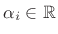 $ \alpha_i\in\mathbb{R}$