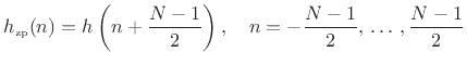 $\displaystyle h_{\hbox{\tiny zp}}(n) = h\left(n+\frac{N-1}{2}\right), \quad n=-\frac{N-1}{2},\,\ldots\,,\frac{N-1}{2}
$