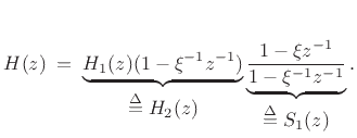$\displaystyle H(z) \eqsp \underbrace{H_1(z) (1-\xi^{-1}z^{-1})}_{\displaystyle\isdef H_2(z)} \underbrace{\frac{1-\xi z^{-1}}{1-\xi^{-1}z^{-1}}}_{\displaystyle\isdef S_1(z)}.
$