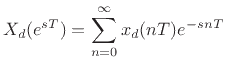 $\displaystyle X_d(e^{sT}) = \sum_{n=0}^\infty x_d(nT) e^{-snT}
$