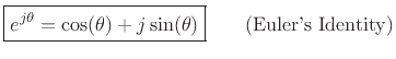 $\displaystyle \zbox {e^{j\theta} = \cos(\theta) + j \sin(\theta)}\qquad \hbox{(Euler's Identity)} \protect$