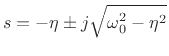 $\displaystyle s = -\eta \pm j\sqrt{\omega_0^2 - \eta^2}
$
