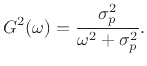 $\displaystyle G^2(\omega) = \frac{\sigma_p^2}{\omega^2+\sigma_p^2}.
$