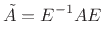 $\displaystyle \tilde{A}= E^{-1}A E= E^{-1}E\Lambda = \Lambda,
$