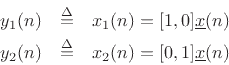 \begin{eqnarray*}
y_1(n) &\isdef & x_1(n) = [1, 0] {\underline{x}}(n)\\
y_2(n) &\isdef & x_2(n) = [0, 1] {\underline{x}}(n)
\end{eqnarray*}