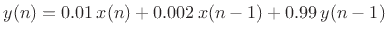 $\displaystyle y(n) = 0.01\, x(n) + 0.002\, x(n - 1) + 0.99\, y(n - 1)
$