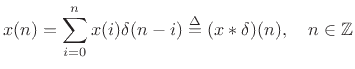 $\displaystyle x(n)=\sum_{i=0}^n x(i)\delta(n-i) \isdef (x\ast \delta)(n), \quad n\in\mathbb{Z} \protect$