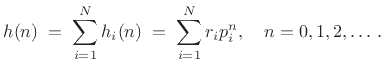 $\displaystyle h(n) \eqsp \sum_{i=1}^N h_i(n) \eqsp \sum_{i=1}^N r_i p_i^n,
\quad n=0,1,2,\ldots\,.
$