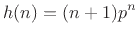 $\displaystyle h(n) = (n+1)p^n$