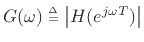 $ G(\omega) \isdeftext
\left\vert H(e^{j\omega T})\right\vert$