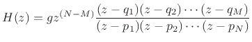 $\displaystyle H(z) = gz^{(N-M)}\frac{(z-q_1)(z-q_2)\cdots(z-q_M)}{(z-p_1)(z-p_2)\cdots(z-p_N)}
$