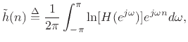 $\displaystyle {\tilde h}(n)\isdef \frac{1}{2\pi}\int_{-\pi}^\pi \ln[H(\ejo )] e^{j\omega n}d\omega,
$