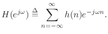 $\displaystyle H(\ejo )\isdef \sum_{n=-\infty}^\infty h(n)e^{-j\omega n}.
$