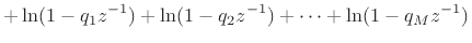 $\displaystyle - \ln(1-p_1z^{-1}) - \ln(1-p_2z^{-1}) - \cdots - \ln(1-p_Nz^{-1})$