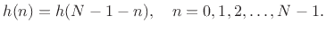 $\displaystyle h(n) = h(N-1-n), \quad n=0,1,2,\ldots,N-1.
$