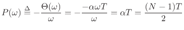 $\displaystyle P(\omega) \isdef - \frac{\Theta(\omega)}{\omega} = - \frac{-\alpha\omega T}{\omega} = \alpha T = \frac{(N-1)T}{2}
$