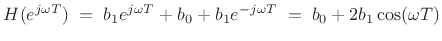 $\displaystyle H(e^{j\omega T}) \eqsp b_{1}e^{j\omega T}+ b_0 + b_1 e^{-j\omega T}\eqsp b_0 + 2 b_1 \cos(\omega T)
$