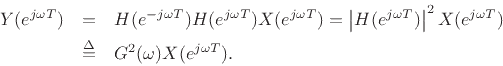 \begin{eqnarray*}
Y(e^{j\omega T}) &=& H(e^{-j\omega T})H(e^{j\omega T})X(e^{j\omega T}) = \left\vert H(e^{j\omega T})\right\vert^2 X(e^{j\omega T})\\
&\isdef & G^2(\omega) X(e^{j\omega T}).
\end{eqnarray*}