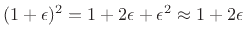 $ (1+\epsilon)^2 = 1+2\epsilon + \epsilon^2\approx
1+2\epsilon$