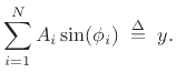 $\displaystyle \sum_{i=1}^N A_i\sin(\phi_i) \isdefs y.
\protect$