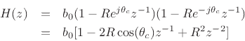 \begin{eqnarray*}
H(z) &=& b_0 (1 - Re^{j\theta_c} z^{-1}) (1 - Re^{-j\theta_c} z^{-1})\\
&=& b_0 [1 - 2R\cos(\theta_c) z^{-1}+ R^2 z^{-2}]
\end{eqnarray*}