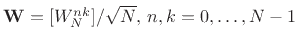 $ \mathbf{W}=[W_N^{nk}]/\sqrt{N},\,n,k=0,\ldots,N-1$