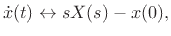 $\displaystyle {\dot x}(t) \leftrightarrow s X(s) - x(0),
$