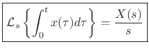 $\displaystyle \zbox {{\cal L}_{s}\left\{\int_0^t x(\tau)d\tau\right\} = \frac{X(s)}{s}}
$