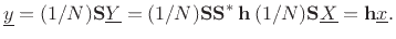 $\displaystyle \underline{y}= (1/N)\mathbf{S}\underline{Y}=(1/N)\mathbf{S}\mathbf{S}^\ast\,\mathbf{h}\,(1/N)\mathbf{S}\underline{X}= \mathbf{h}{\underline{x}}.
$