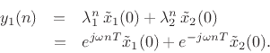 \begin{eqnarray*}
y_1(n) &=& \lambda_1^n\,{\tilde x}_1(0) + \lambda_2^n\,{\tilde x}_2(0)\\
&=& e^{j\omega n T} {\tilde x}_1(0) + e^{-j\omega n T}{\tilde x}_2(0).
\end{eqnarray*}