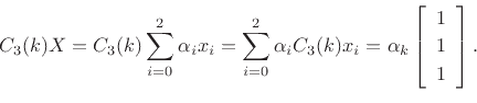 \begin{displaymath}
C_3(k)X =
C_3(k)\sum_{i=0}^2\alpha_ix_i =
\sum_{i=0}^2\alpha_iC_3(k)x_i = \alpha_k\left[
\begin{array}{c}
1 \\ [2pt]
1 \\ [2pt]
1
\end{array}\right].
\end{displaymath}