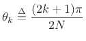 $\displaystyle \theta_k \isdef \frac{(2k+1)\pi}{2N}
$