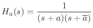 $\displaystyle H_a(s) = \frac{1}{(s + a)(s + \overline{a})}
$