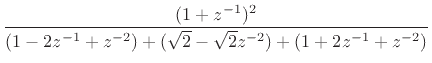 $\displaystyle \frac{(1+z^{-1})^2}{(1-2z^{-1}+z^{-2}) + (\sqrt{2} - \sqrt{2}z^{-2}) + (1+2z^{-1}+z^{-2})}$