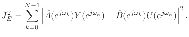 $\displaystyle J^2_E = \sum_{k=0}^{N-1} \left\vert\hat{A}(e^{j\omega_k})Y(e^{j\omega_k})-\hat{B}(e^{j\omega_k})U(e^{j\omega_k})\right\vert^2 .
$